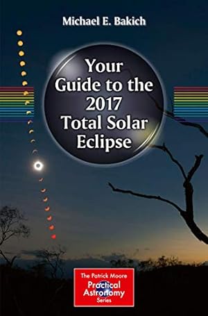 Seller image for Your Guide to the 2017 Total Solar Eclipse (The Patrick Moore Practical Astronomy Series) for sale by Reliant Bookstore