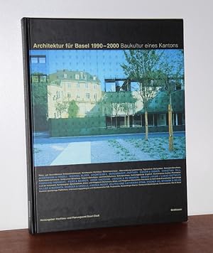 Architektur für Basel 1990 - 2000. Baukultur eines Kantons.