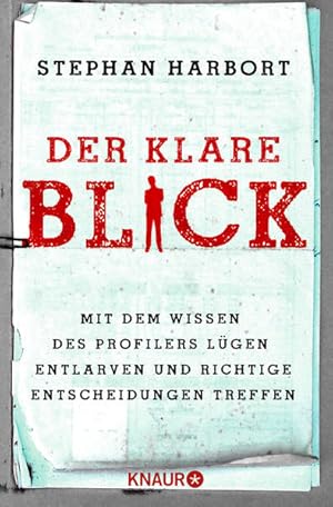 Der klare Blick: Mit dem Wissen des Profilers Lügen entlarven und richtige Entscheidungen treffen