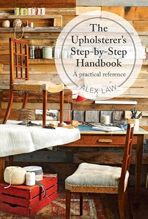 Seller image for The Upholsterer's Step-by-Step Handbook : A Practical Reference for sale by AHA-BUCH GmbH