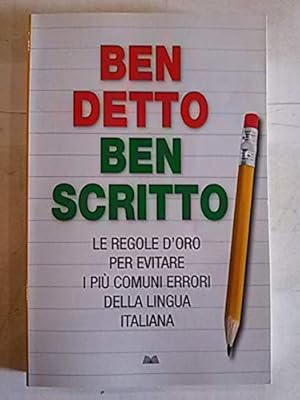 Ben betto, ben scritto. Le regole d'oro per entrare i più comuni errore della lingua italiana