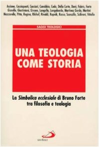 Una teologia come storia. La simbolica ecclesiale di Bruno Forte tra filosofia e teologia