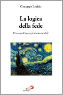 La logica della fede. Itinerari di teologia fondamentale