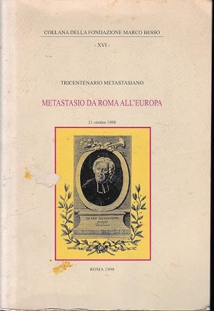 Metastasio da Roma all'Europa. Tricentenario Metastasiano, incontro di studi 21 Ottobre 1998