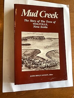 Imagen del vendedor de Mud Creek: The Story of the Town of Wolfville, Nova Scotia a la venta por Masons' Books