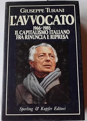 L'avvocato. 1966-1985. Il capitalismo italiano tra rinuncia e ripresa