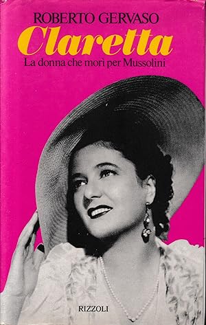 Claretta. la donna che morì per Mussolini