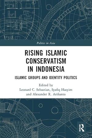 Image du vendeur pour Rising Islamic Conservatism in Indonesia: Islamic Groups and Identity Politics (Politics in Asia) [Paperback ] mis en vente par booksXpress