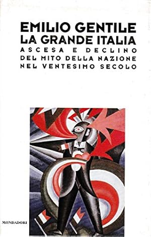 La grande Italia. Ascesa e declino del mito della nazione nel ventesimo secolo