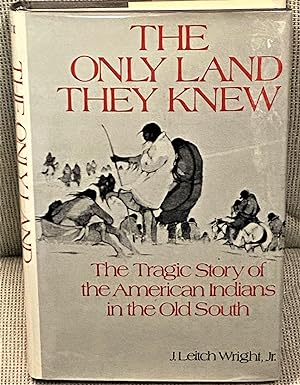 Immagine del venditore per The Only Land They Knew, The Tragic Story of the American Indians in the Old South venduto da My Book Heaven