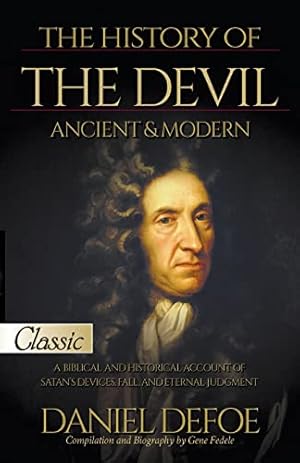 Image du vendeur pour The History of the Devil / Ancient & Modern: Pure Gold Classic / A Biblical and Historical Account of Satan's Devices, Fall, and Eternal Judgment by Defoe, Daniel [Paperback ] mis en vente par booksXpress