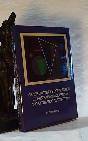 GRACE CROWLEYS CONTRIBUTION TO AUSTRALIAN MODERNISM AND GEOMETRIC ABSTRACTION