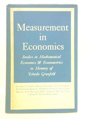 Bild des Verkufers fr Measurement in Economics: Studies in Mathematical Economics and Econometrics in Memory of Yehuda Grunfeld zum Verkauf von World of Rare Books