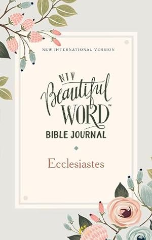 Image du vendeur pour NIV, Beautiful Word Bible Journal, Ecclesiastes, Paperback, Comfort Print (Paperback) mis en vente par Grand Eagle Retail