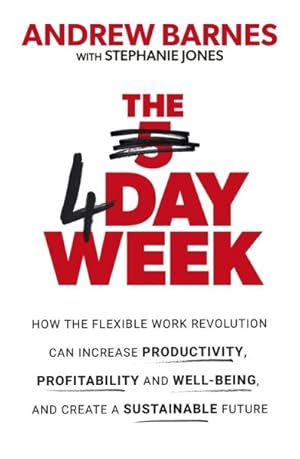Imagen del vendedor de 4 Day Week : How the Flexible Work Revolution Can Increase Productivity, Profitability and Wellbeing, and Help Create a Sustainable Future a la venta por GreatBookPrices