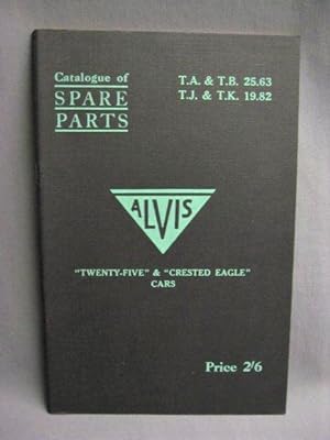 Catalogue of Spare Parts for ALVIS "TWENTY-FIVE" T.A. 25.63 and T.B. 25.63 and "CRESTED EAGLE" T....