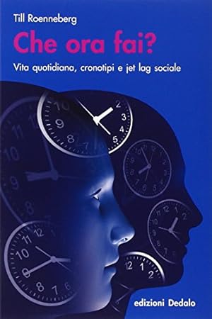 Imagen del vendedor de Che ora fai? Vita quotidiana, cronotipi e jet lag sociale a la venta por librisaggi