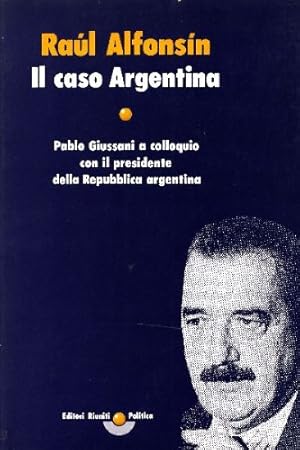 Seller image for Il caso Argentina. Pablo Giussani a colloquio con il presidente della Repubblica argentina for sale by librisaggi