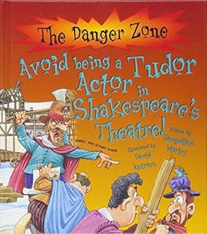 Image du vendeur pour Danger Zone: Avoid Being a Tudor Actor in Shakespeare's Theatre (The Danger Zone) mis en vente par WeBuyBooks
