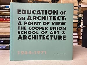 Education of an Architect: A Point of View the Cooper Union School of Art & Architecture, 1964-1971