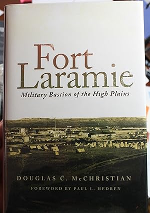 Image du vendeur pour Fort Laramie Military Bastion of the High Plains Foreword by Paul Hedren mis en vente par Old West Books  (ABAA)