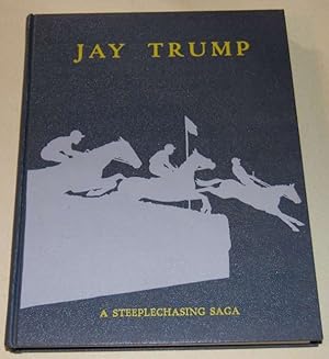 Imagen del vendedor de Jay Trump A Steeplechasing Saga. SIGNED NUMBERED COPY a la venta por HORSE BOOKS PLUS LLC