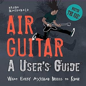 Bild des Verkufers fr Air Guitar: A User's Guide: What Every Axeman Needs to Know zum Verkauf von WeBuyBooks