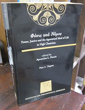 Physis and Nomos: Power, Justice and the Agonistical Ideal of Life in High Classicism, Part 1: Pa...