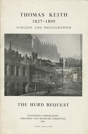 THOMAS KEITH, 1827-1895: SURGEON AND PHOTOGRAPHER. THE HURD BEQUEST OF PHOTOGRAPHIC PAPER NEGATIV...