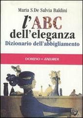 Bild des Verkufers fr L' ABC DELL'ELEGANZA. DIZIONARIO DELL'ABBIGLIAMENTO zum Verkauf von Librightbooks