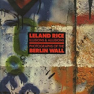 LELAND RICE Illusions & Allusions, Photographs of the Berlin Wall. 14 August - 1 November 1987.