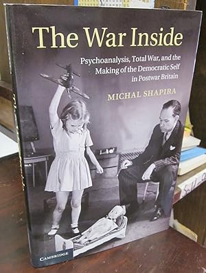 Imagen del vendedor de The War Inside: Psychoanalysis, Total War, and the Making of the Democratic Self in Postwar Britain a la venta por Atlantic Bookshop