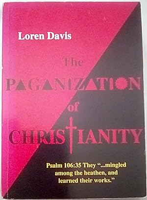 The Paganization of Christianity