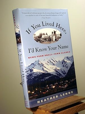 Seller image for If You Lived Here, I'd Know Your Name: News from Small-Town Alaska for sale by Henniker Book Farm and Gifts