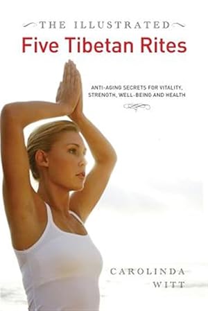 Immagine del venditore per The Illustrated Five Tibetan Rites: Anti-Aging Secrets for Vitality, Strength, Well-Being and Health venduto da GreatBookPrices