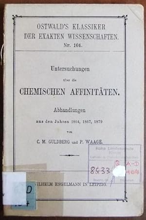Untersuchungen über die chemischen Affinitäten : Abhandlungen aus den Jahren 1864, 1867, 1879. (O...
