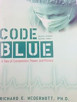 Immagine del venditore per Code Blue: Health Sciences Edition - A Tale of Compassion, Power, and Politics venduto da Reliant Bookstore