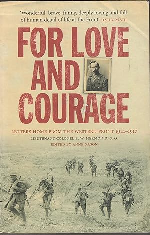 Seller image for For Love and Courage: The Letters of Lieutenant Colonel E.W. Hermon from the Western Front 1914 - 1917 for sale by The Little Shop of Books