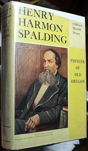 Henry Harmon Spalding Pioneer of Old Oregon