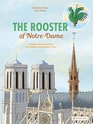 Immagine del venditore per The Rooster of Notre Dame: A Childrens Book Inspired by the Cathedral of Notre Dame in Paris (Children's Books Inspired by Famous Artworks) venduto da WeBuyBooks