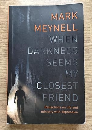 When Darkness Seems My Closest Friend: Reflections on Life and Ministry with Depression