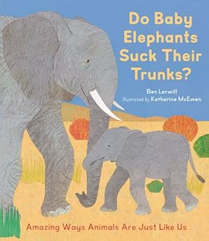 Seller image for Do Baby Elephants Suck Their Trunks? : Amazing Ways Animals Are Just Like Us for sale by GreatBookPricesUK