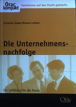 Seller image for Die Unternehmensnachfolge : ein Leitfaden fr die Praxis. Orac kompakt for sale by books4less (Versandantiquariat Petra Gros GmbH & Co. KG)