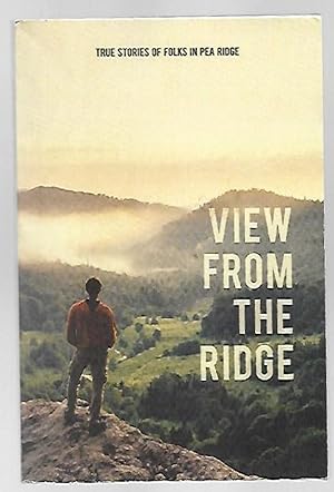 Imagen del vendedor de View From the Ridge True Stories of Folks in Pea Ridge a la venta por K. L. Givens Books