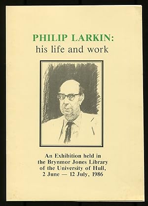 Bild des Verkufers fr Philip Larkin: His Life and Work. Catalogue of an Exhibition held in the Brynmor Jones Library 2 June - 12 July, 1986 zum Verkauf von Between the Covers-Rare Books, Inc. ABAA