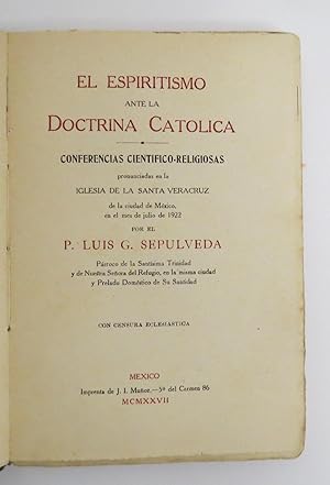 El Espiritismo Ante La Doctrina Católica. Conferencias Científico-Religiosas Pronunciadas En La I...