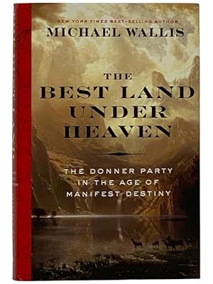 Seller image for The Best Land Under Heaven: The Donner Party in the Age of Manifest Destiny for sale by Yesterday's Muse, ABAA, ILAB, IOBA