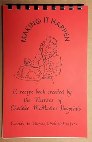 Seller image for Making it Happen -(recipe book created by Nurses of Chedoke - McMaster Hospitals)- for sale by Nessa Books