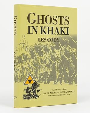 Ghosts in Khaki. The History of the 2/4th Machine Gun Battalion, 8th Australian Division, AIF