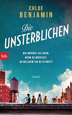 Seller image for Die Unsterblichen: Wie wrdest du leben, wenn du wsstest, an welchem Tag du stirbst? - Roman for sale by Eichhorn GmbH